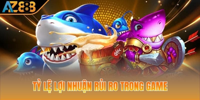 Tỷ lệ lợi nhuận/rủi ro rất quan trọng trong mẹo chơi bắn cá